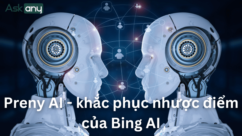 AI chatbot Preny khắc phục được nhược điểm của Bing AI